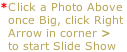 *Click a Photo Above   once Big, click Right    Arrow in corner >   to start Slide Show