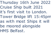 Thursday 16th June 2022 Cruise Ship built 2021 it's first visit to London. Tower Bridge lift 15:45pm as with most Ships it will  be moored alongside  HMS Belfast.