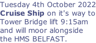 Tuesday 4th October 2022 Cruise Ship on it's way to Tower Bridge lift 9:15am and will moor alongside the HMS BELFAST.