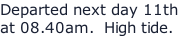 Departed next day 11th at 08.40am.  High tide.