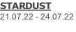 STARDUST 21.07.22 - 24.07.22